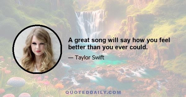 A great song will say how you feel better than you ever could.