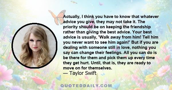 Actually, I think you have to know that whatever advice you give, they may not take it. The priority should be on keeping the friendship rather than giving the best advice. Your best advice is usually, 'Walk away from