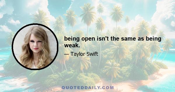 being open isn't the same as being weak.