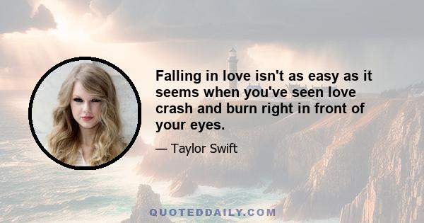 Falling in love isn't as easy as it seems when you've seen love crash and burn right in front of your eyes.