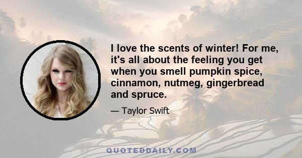 I love the scents of winter! For me, it's all about the feeling you get when you smell pumpkin spice, cinnamon, nutmeg, gingerbread and spruce.