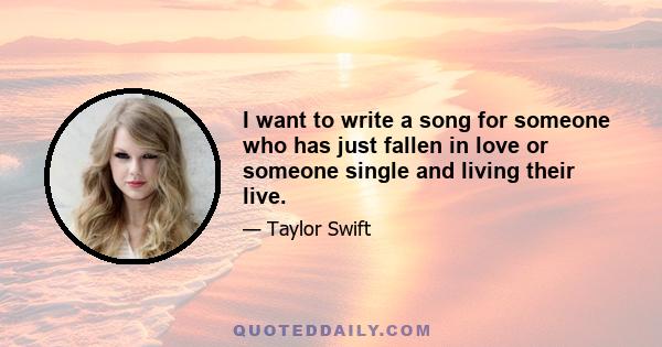 I want to write a song for someone who has just fallen in love or someone single and living their live.