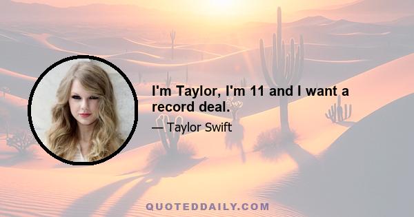 I'm Taylor, I'm 11 and I want a record deal.