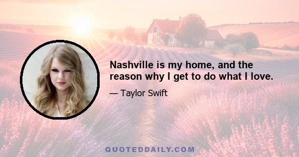 Nashville is my home, and the reason why I get to do what I love.