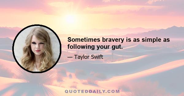 Sometimes bravery is as simple as following your gut.