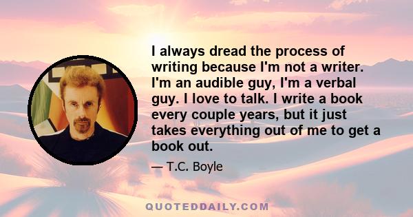 I always dread the process of writing because I'm not a writer. I'm an audible guy, I'm a verbal guy. I love to talk. I write a book every couple years, but it just takes everything out of me to get a book out.