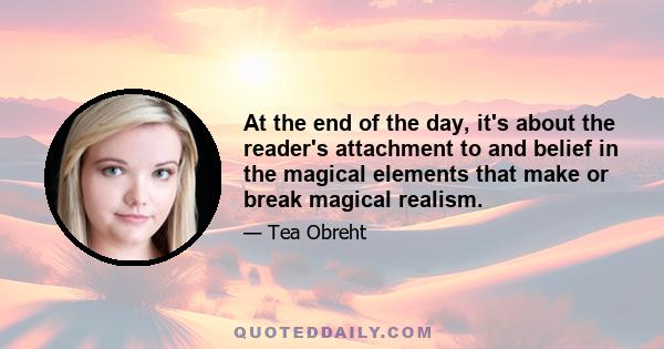 At the end of the day, it's about the reader's attachment to and belief in the magical elements that make or break magical realism.