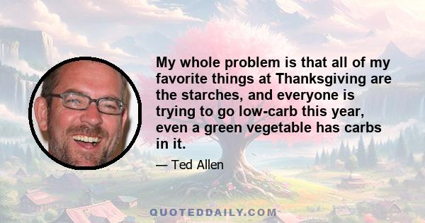 My whole problem is that all of my favorite things at Thanksgiving are the starches, and everyone is trying to go low-carb this year, even a green vegetable has carbs in it.