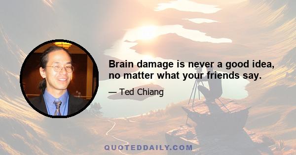 Brain damage is never a good idea, no matter what your friends say.