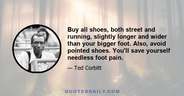 Buy all shoes, both street and running, slightly longer and wider than your bigger foot. Also, avoid pointed shoes. You'll save yourself needless foot pain.