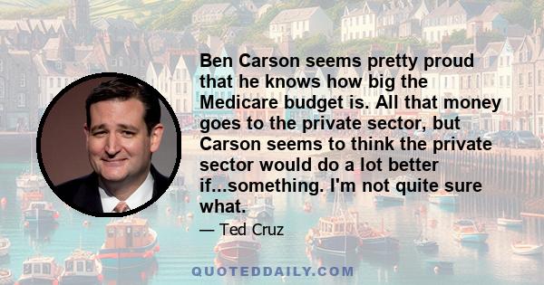 Ben Carson seems pretty proud that he knows how big the Medicare budget is. All that money goes to the private sector, but Carson seems to think the private sector would do a lot better if...something. I'm not quite