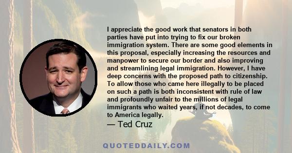 I appreciate the good work that senators in both parties have put into trying to fix our broken immigration system. There are some good elements in this proposal, especially increasing the resources and manpower to