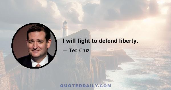 I will fight to defend liberty.