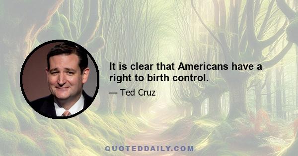 It is clear that Americans have a right to birth control.