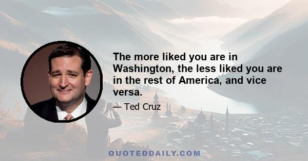 The more liked you are in Washington, the less liked you are in the rest of America, and vice versa.