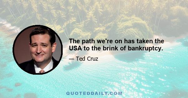 The path we're on has taken the USA to the brink of bankruptcy.