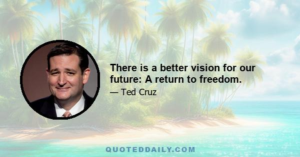 There is a better vision for our future: A return to freedom.