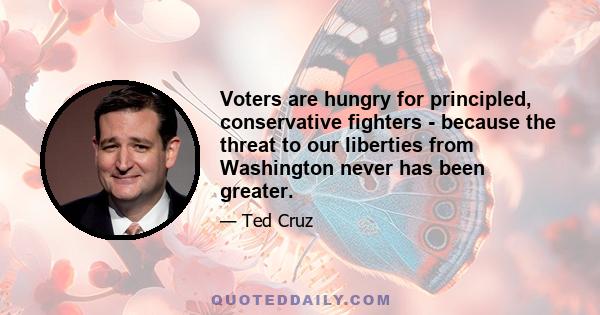 Voters are hungry for principled, conservative fighters - because the threat to our liberties from Washington never has been greater.