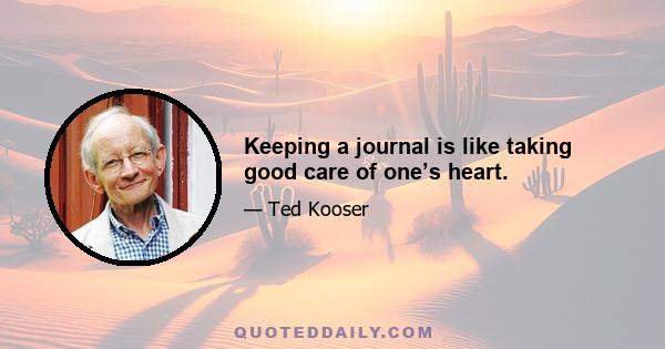 Keeping a journal is like taking good care of one’s heart.