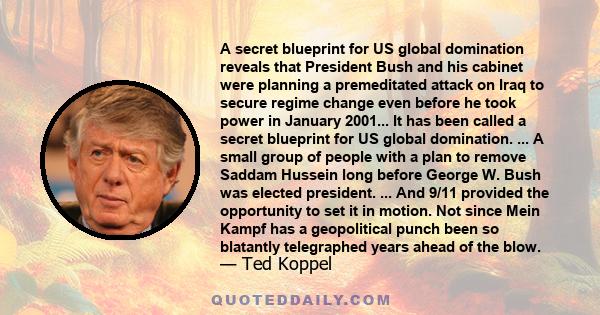 A secret blueprint for US global domination reveals that President Bush and his cabinet were planning a premeditated attack on Iraq to secure regime change even before he took power in January 2001... It has been called 