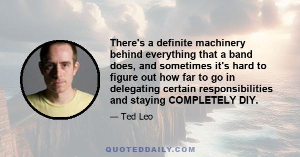 There's a definite machinery behind everything that a band does, and sometimes it's hard to figure out how far to go in delegating certain responsibilities and staying COMPLETELY DIY.