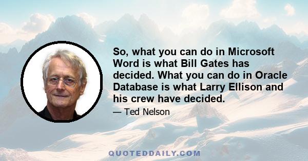 So, what you can do in Microsoft Word is what Bill Gates has decided. What you can do in Oracle Database is what Larry Ellison and his crew have decided.