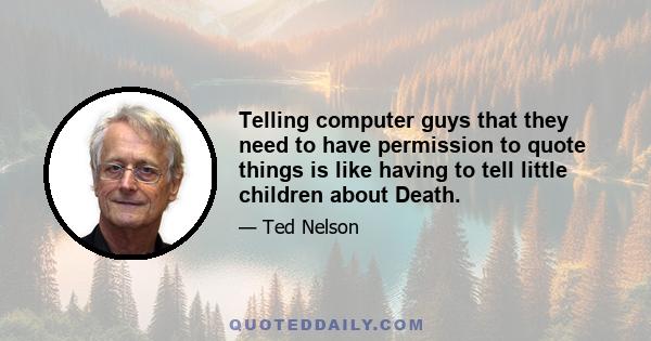 Telling computer guys that they need to have permission to quote things is like having to tell little children about Death.