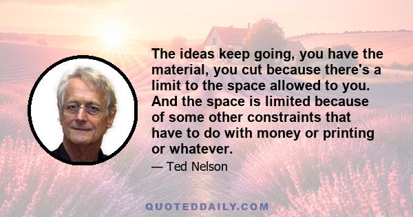 The ideas keep going, you have the material, you cut because there's a limit to the space allowed to you. And the space is limited because of some other constraints that have to do with money or printing or whatever.