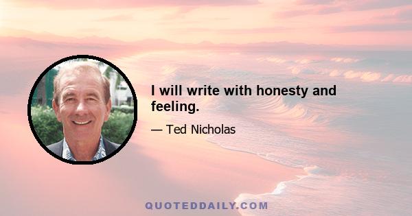 I will write with honesty and feeling.