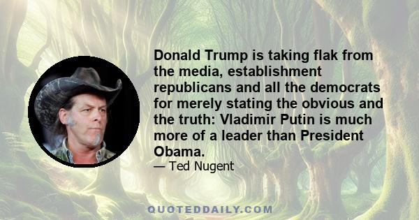 Donald Trump is taking flak from the media, establishment republicans and all the democrats for merely stating the obvious and the truth: Vladimir Putin is much more of a leader than President Obama.