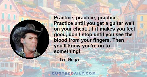 Practice, practice, practice. Practice until you get a guitar welt on your chest...if it makes you feel good, don't stop until you see the blood from your fingers. Then you'll know you're on to something!