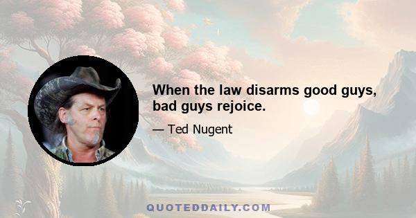 When the law disarms good guys, bad guys rejoice.