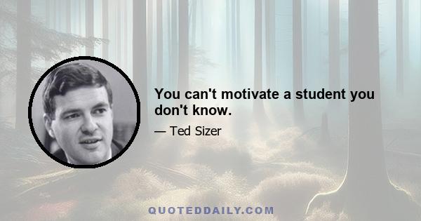 You can't motivate a student you don't know.