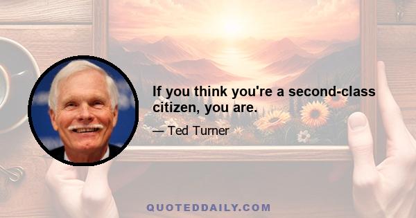 If you think you're a second-class citizen, you are.