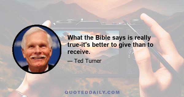 What the Bible says is really true-it's better to give than to receive.