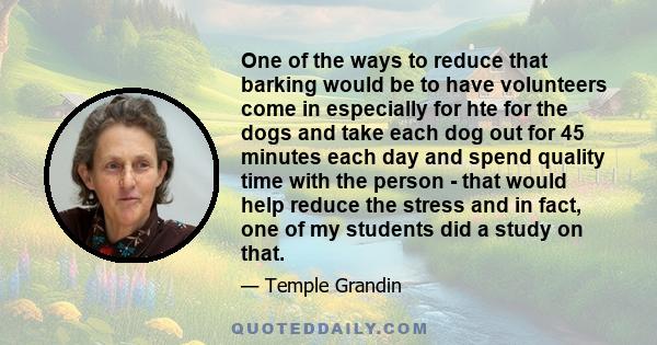 One of the ways to reduce that barking would be to have volunteers come in especially for hte for the dogs and take each dog out for 45 minutes each day and spend quality time with the person - that would help reduce