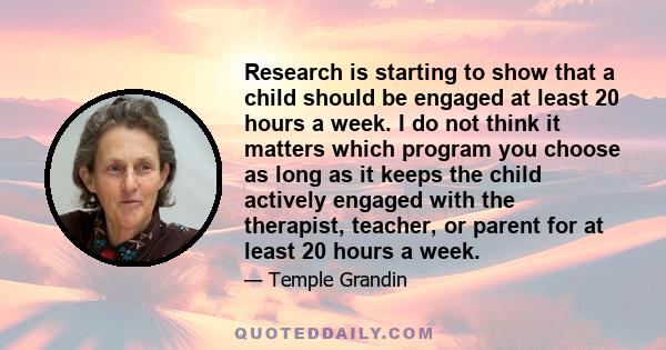 Research is starting to show that a child should be engaged at least 20 hours a week. I do not think it matters which program you choose as long as it keeps the child actively engaged with the therapist, teacher, or