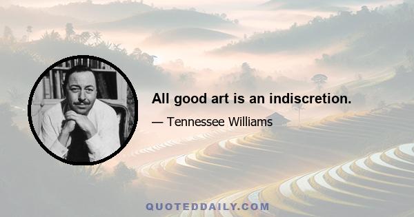 All good art is an indiscretion.