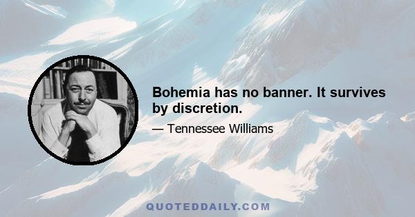 Bohemia has no banner. It survives by discretion.