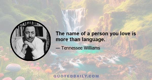 The name of a person you love is more than language.