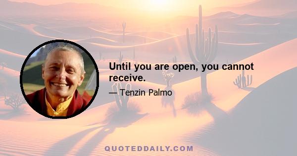 Until you are open, you cannot receive.