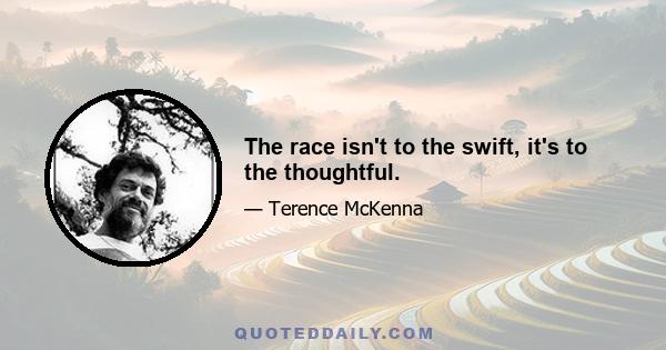 The race isn't to the swift, it's to the thoughtful.