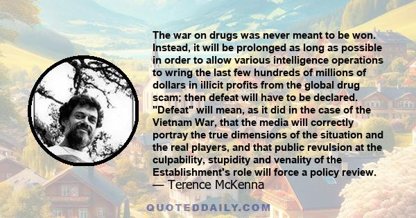 The war on drugs was never meant to be won. Instead, it will be prolonged as long as possible in order to allow various intelligence operations to wring the last few hundreds of millions of dollars in illicit profits