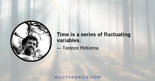 Time is a series of fluctuating variables.