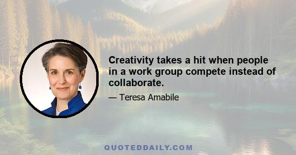 Creativity takes a hit when people in a work group compete instead of collaborate.