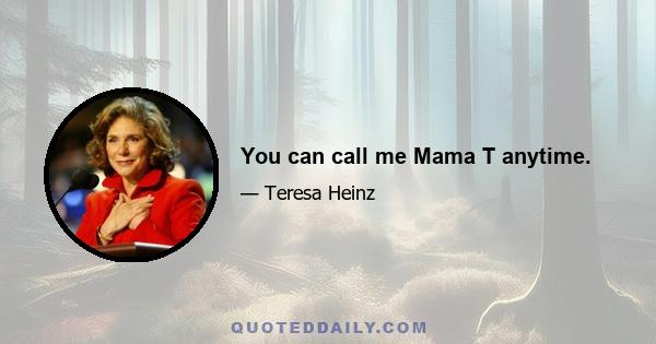 You can call me Mama T anytime.