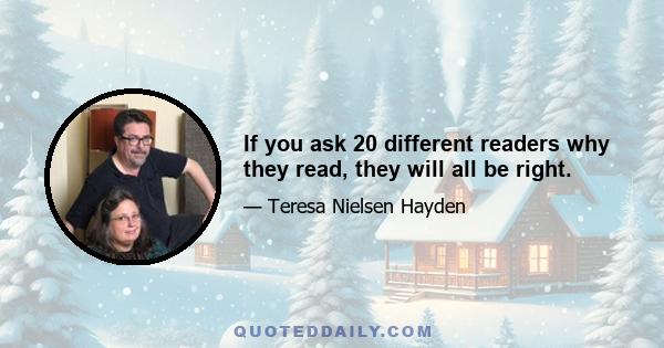 If you ask 20 different readers why they read, they will all be right.