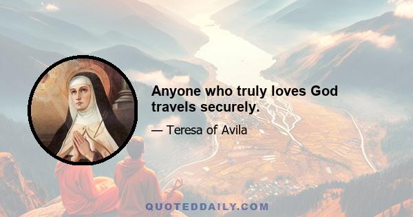 Anyone who truly loves God travels securely.