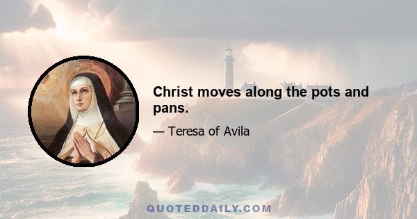 Christ moves along the pots and pans.