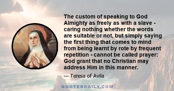 The custom of speaking to God Almighty as freely as with a slave - caring nothing whether the words are suitable or not, but simply saying the first thing that comes to mind from being learnt by rote by frequent